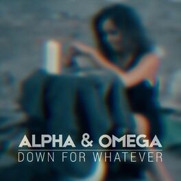 DOWN FOR WHATEVER - Alpha & Omega cover 
