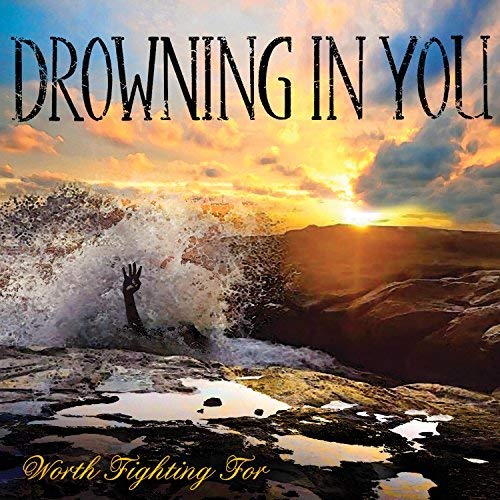 DROWNING IN YOU - Worth Fighting For cover 