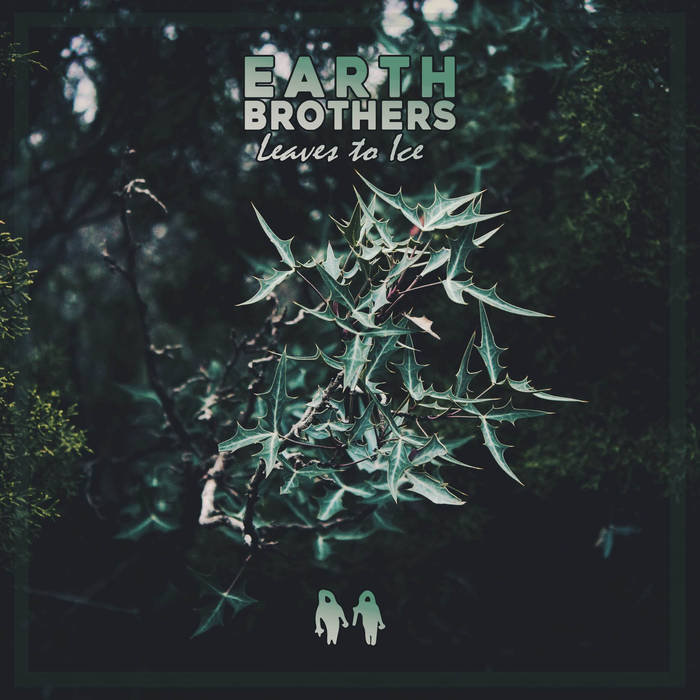 EARTH BROTHERS - Leaves To Ice cover 