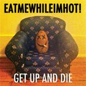 EATMEWHILEIMHOT! - Get Up & Die cover 