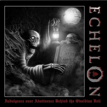 ECHELON - Indulgence Over Abstinence Behind The Obsidian Veil cover 