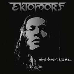 EKTOMORF - What Doesn't Kill Me... cover 
