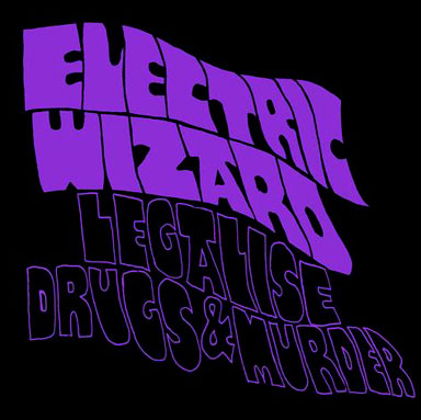 ELECTRIC WIZARD - Legalise Drugs & Murder cover 