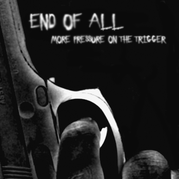 END OF ALL - More Pressure On The Trigger cover 