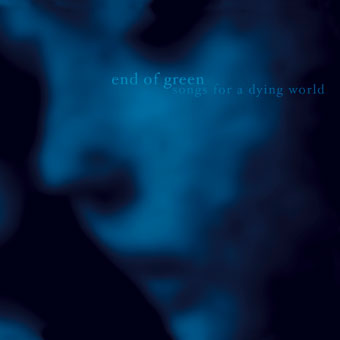 END OF GREEN - Songs for a Dying World cover 