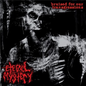 ETERNAL MYSTERY - Bruised for our Transgressions cover 
