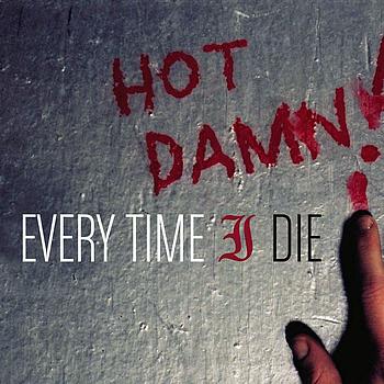 EVERY TIME I DIE - Hot Damn! cover 