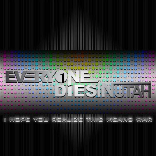 EVERYONE DIES IN UTAH - I Hope You Realize This Means War cover 