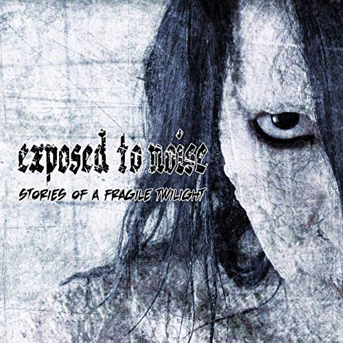 EXPOSED TO NOISE - Stories Of A Fragile Twilight cover 
