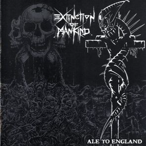 EXTINCTION OF MANKIND - Ale To England cover 