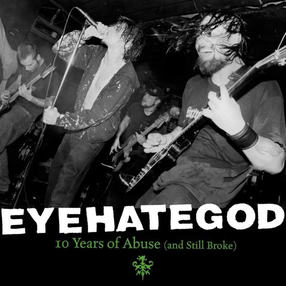 EYEHATEGOD - 10 Years of Abuse (And Still Broke) cover 