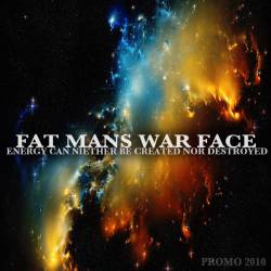 FAT MANS WAR FACE - Energy Can Neither Be Created Nor Destroyed cover 