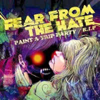 FEAR FROM THE HATE - Paint A Trip Party / R.I.P. cover 