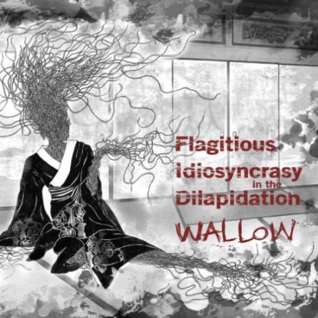 FLAGITIOUS IDIOSYNCRASY IN THE DILAPIDATION - Wallow cover 