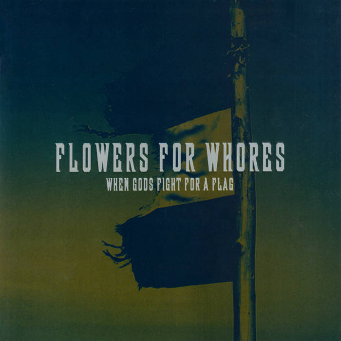 FLOWERS FOR WHORES - When Gods Fight For A Flag cover 