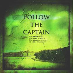 FOLLOW THE CAPTAIN - The Fourth Kind, The Third World & The Second Thoughts Of One Tomorrow cover 