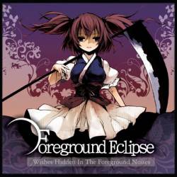 FOREGROUND ECLIPSE - Wishes Hidden In The Foreground Noises cover 