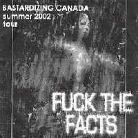 FUCK THE FACTS - Bastardising Canada Summer 2002 Tour cover 