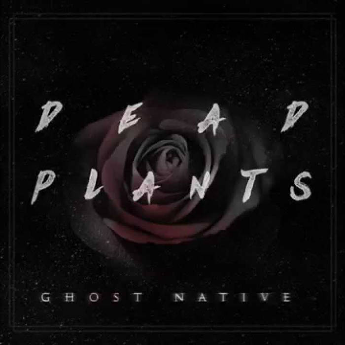 GHOST NATIVE - Dead Plants cover 