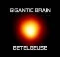 GIGANTIC BRAIN - Betelgeuse cover 