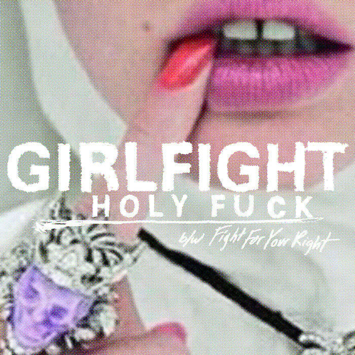 GIRLFIGHT - Holy Fuck cover 