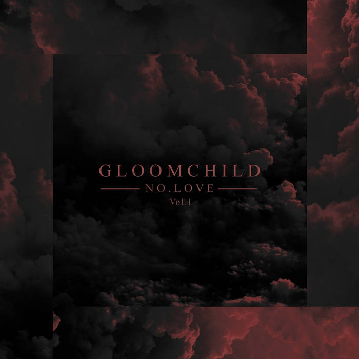 GLOOMCHILD - Vol​.​1 No Love cover 