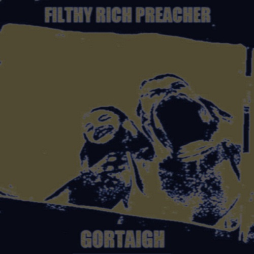 GORTAIGH - Fithy Rich Preacher / Gortaigh cover 
