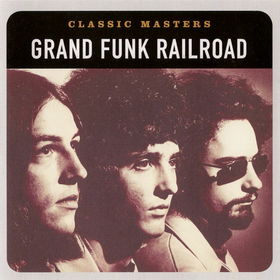 GRAND FUNK RAILROAD - Classic Masters cover 