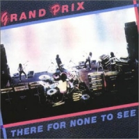 GRAND PRIX - There For None To See cover 