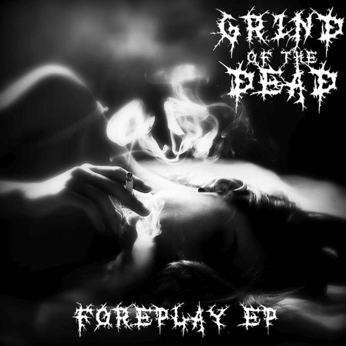 GRIND OF THE DEAD - Foreplay EP cover 