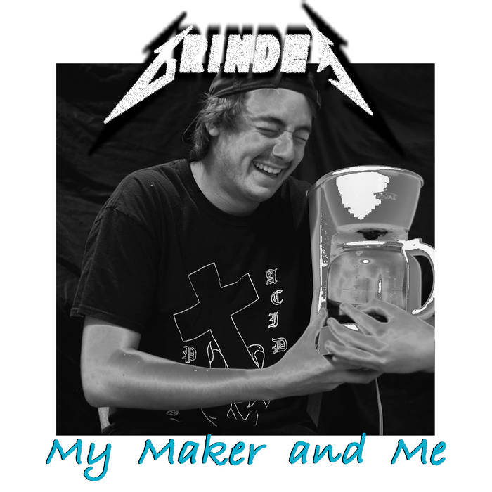 GRINDER - 1. My Maker and Me cover 