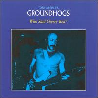 THE GROUNDHOGS - Who Said Cherry Red? cover 