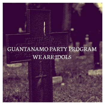 GUANTANAMO PARTY PROGRAM - Guantanamo Party Program / We Are Idols cover 
