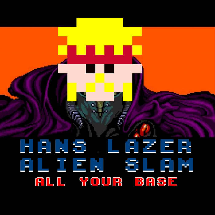 HANS LAZER ALIEN SLAM - All Your Base cover 