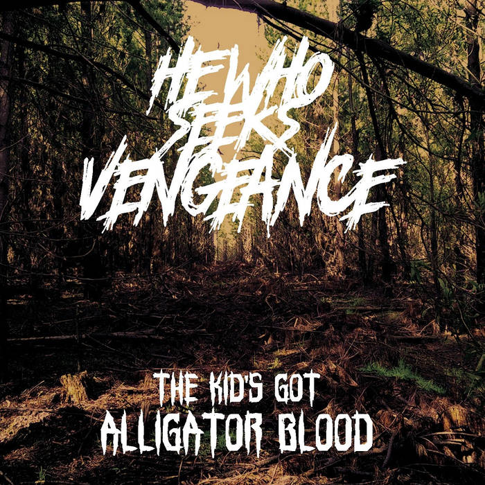 HE WHO SEEKS VENGEANCE - The Kid's Got Alligator Blood cover 
