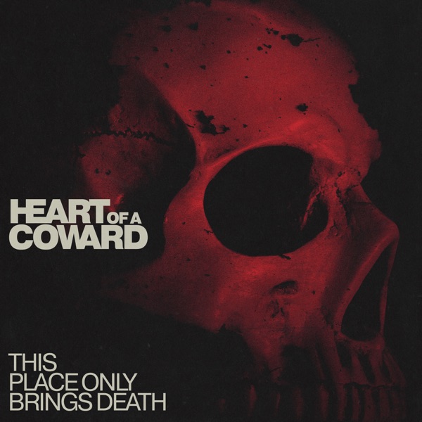 HEART OF A COWARD - This Place Only Brings Death cover 