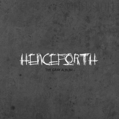 HENCEFORTH - The Gray Album cover 