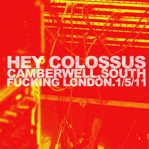 HEY COLOSSUS - Camberwell. South Fucking London. 1/5/11 cover 