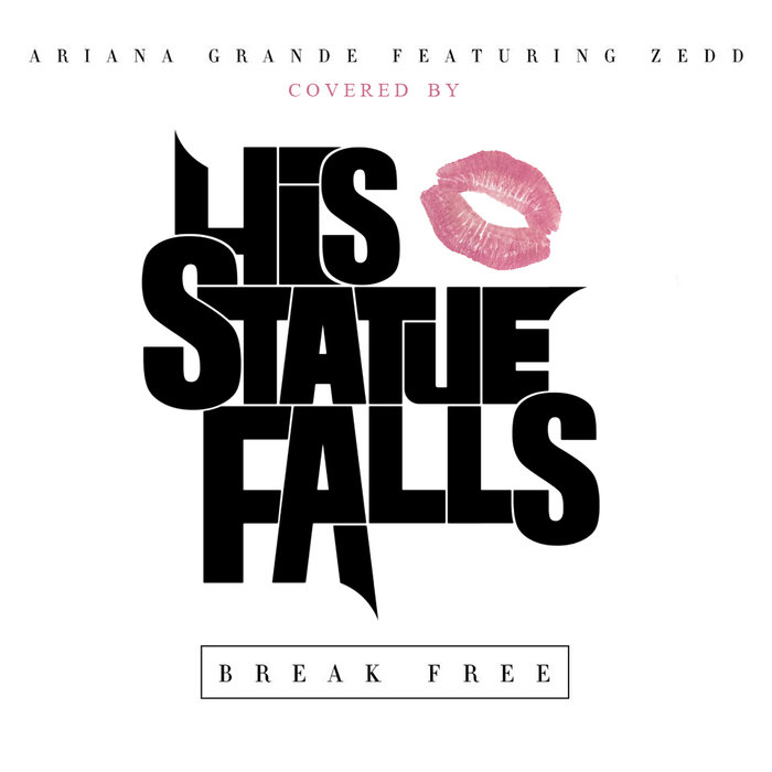 HIS STATUE FALLS - Break Free (Ariana Grande ft. Zedd Cover) cover 