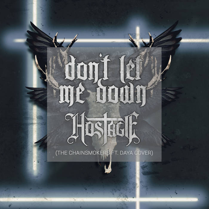 HOSTAGE - Don't Let Me Down (The Chainsmokers ft. Daya Cover) cover 