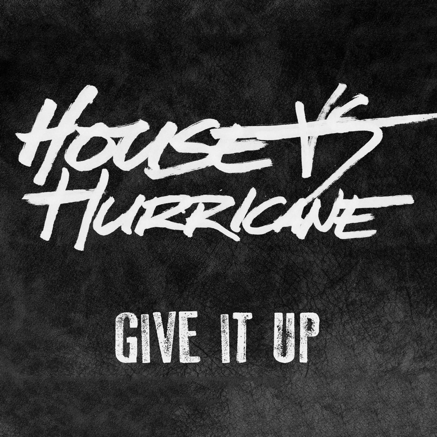 HOUSE VS. HURRICANE - Give It Up cover 