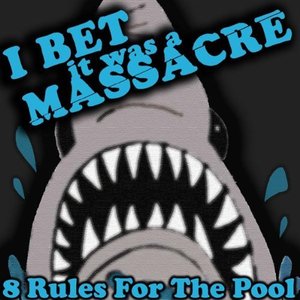 I BET IT WAS A MASSACRE - 8 Rules For The Pool cover 