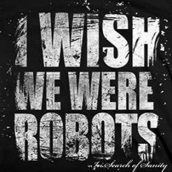 I WISH WE WERE ROBOTS - In Search Of Sanity cover 