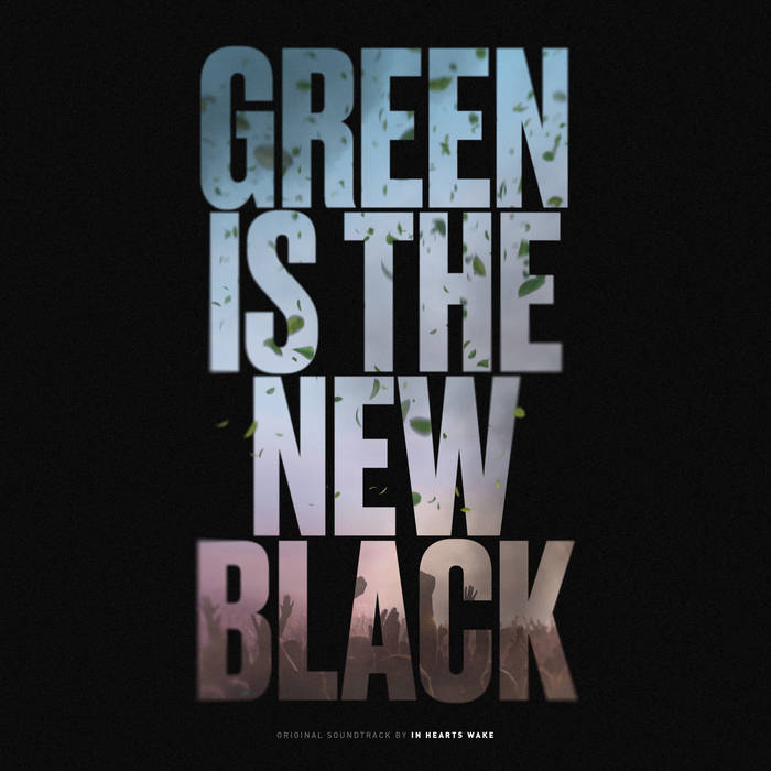 IN HEARTS WAKE - Green Is The New Black (Official Soundtrack) cover 