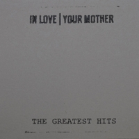 IN LOVE YOUR MOTHER - The Greatest Hits cover 