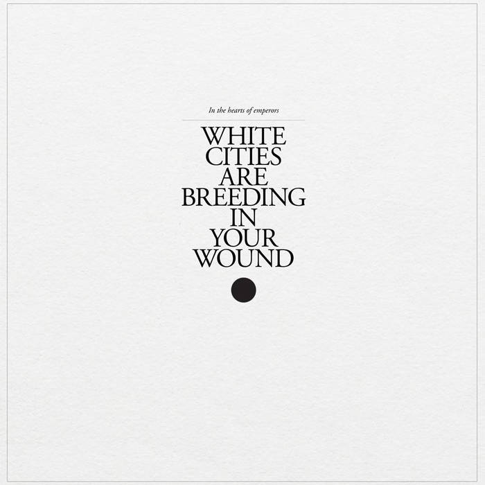 IN THE HEARTS OF EMPERORS - White Cities Are Breeding In Your Wound cover 