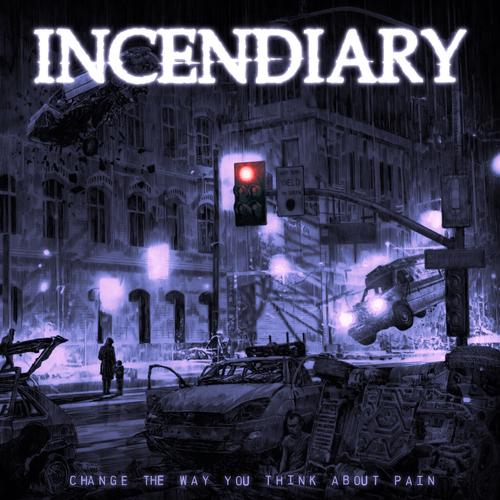 INCENDIARY - Change The Way You Think About Pain cover 
