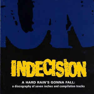INDECISION - A Hard Rain's Gonna Fall: A Discography Of Seven Inches And Compilation Tracks cover 