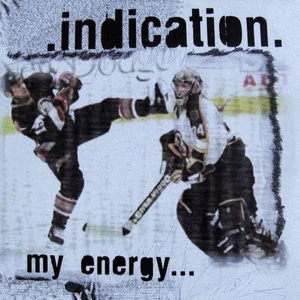INDICATION - My Energy...Is My Dedication cover 