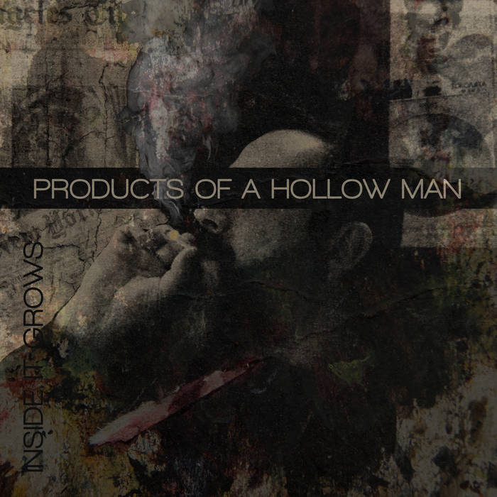 INSIDE IT GROWS - Products Of A Hollow Man cover 